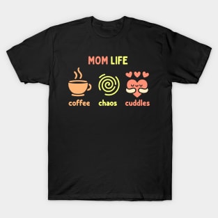 Mom Life - Coffee, Chaos, Cuddles | Cute Design for Mother's Day | Mom Quote T-Shirt